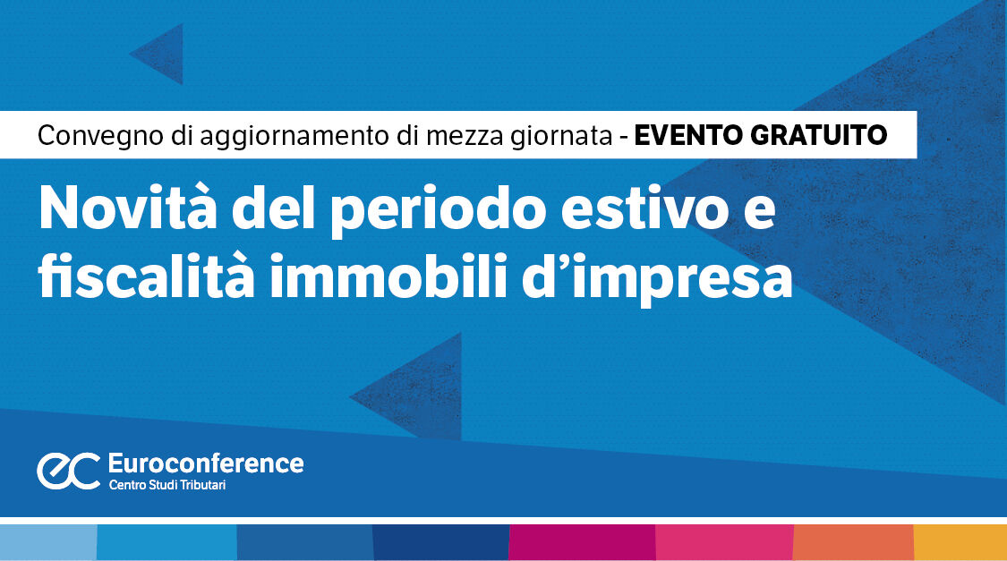 Immagine Novità del periodo estivo e fiscalità immobili d’impresa | Euroconference